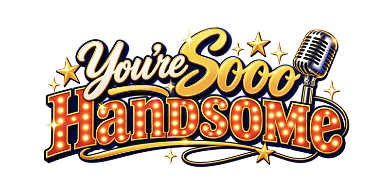 You're Sooo Handsome
